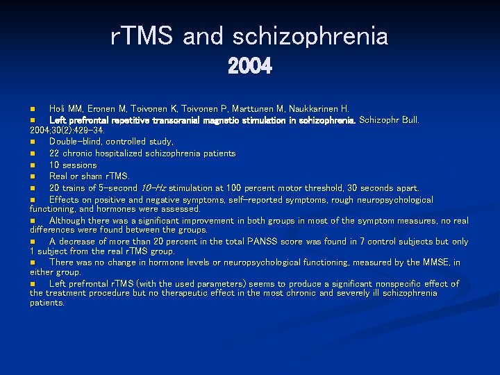 r. TMS and schizophrenia 2004 Holi MM, Eronen M, Toivonen K, Toivonen P, Marttunen