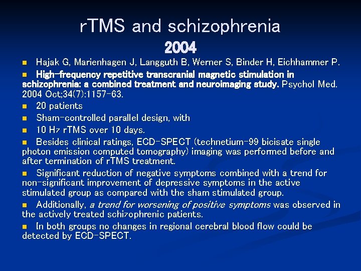 r. TMS and schizophrenia 2004 Hajak G, Marienhagen J, Langguth B, Werner S, Binder