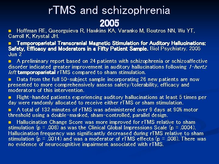 r. TMS and schizophrenia 2005 Hoffman RE, Gueorguieva R, Hawkins KA, Varanko M, Boutros