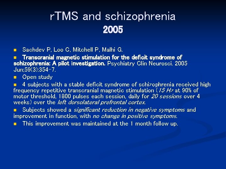 r. TMS and schizophrenia 2005 Sachdev P, Loo C, Mitchell P, Malhi G. n