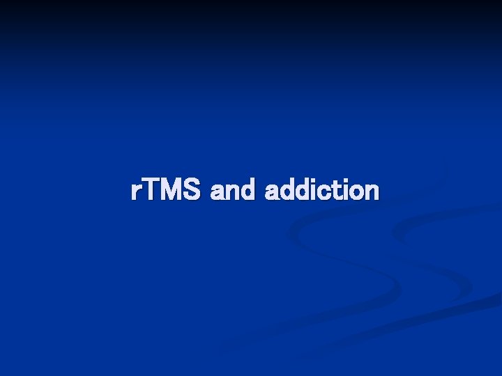 r. TMS and addiction 