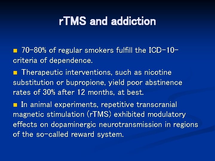 r. TMS and addiction 70 -80% of regular smokers fulfill the ICD-10 criteria of