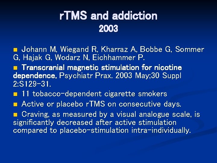 r. TMS and addiction 2003 Johann M, Wiegand R, Kharraz A, Bobbe G, Sommer