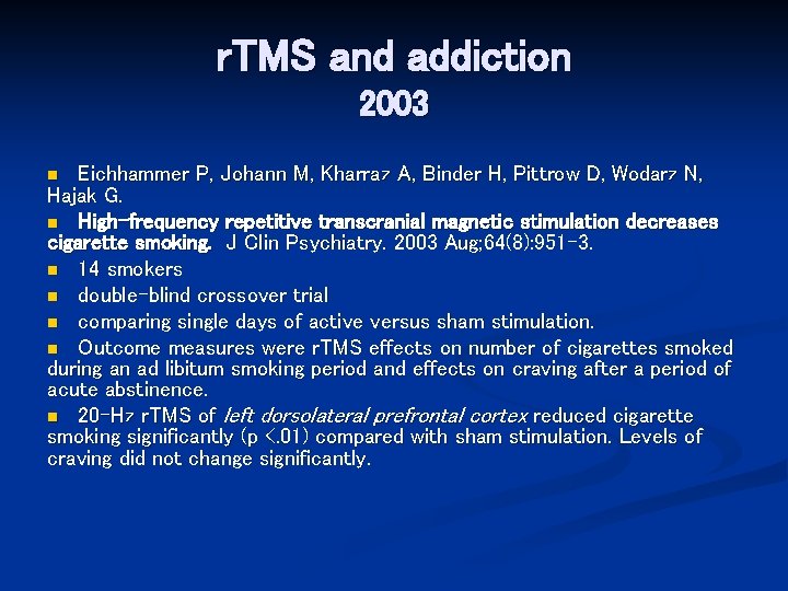 r. TMS and addiction 2003 Eichhammer P, Johann M, Kharraz A, Binder H, Pittrow