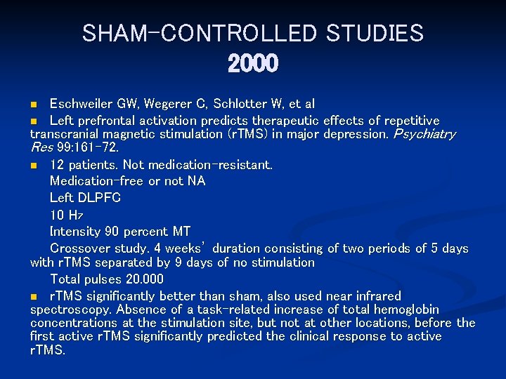 SHAM-CONTROLLED STUDIES 2000 Eschweiler GW, Wegerer C, Schlotter W, et al n Left prefrontal
