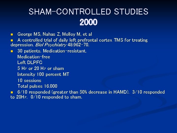 SHAM-CONTROLLED STUDIES 2000 George MS, Nahas Z, Molloy M, et al n A controlled