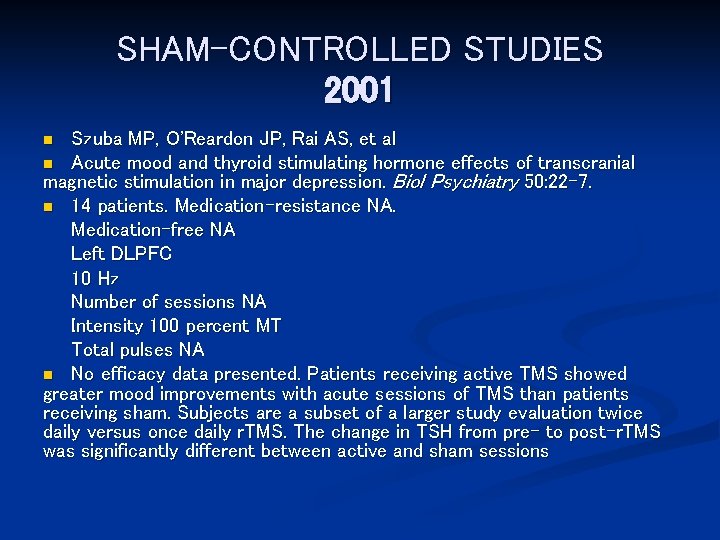 SHAM-CONTROLLED STUDIES 2001 Szuba MP, O'Reardon JP, Rai AS, et al n Acute mood