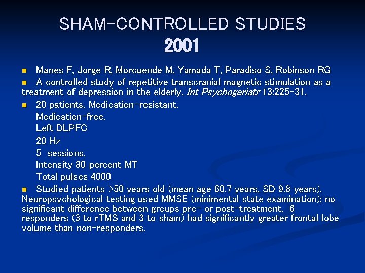 SHAM-CONTROLLED STUDIES 2001 Manes F, Jorge R, Morcuende M, Yamada T, Paradiso S, Robinson