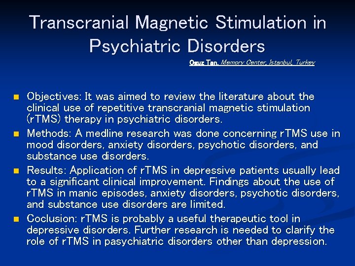 Transcranial Magnetic Stimulation in Psychiatric Disorders Oguz Tan, Memory Center, Istanbul, Turkey n n