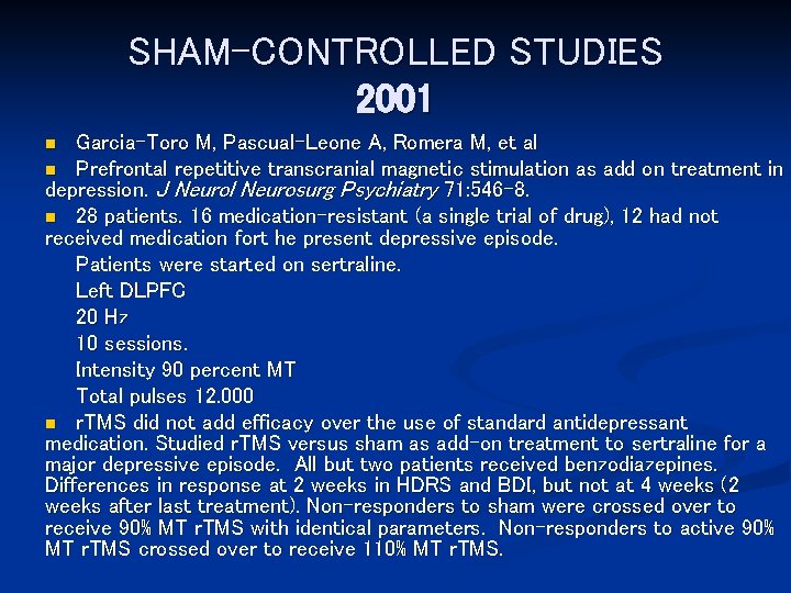 SHAM-CONTROLLED STUDIES 2001 Garcia-Toro M, Pascual-Leone A, Romera M, et al n Prefrontal repetitive