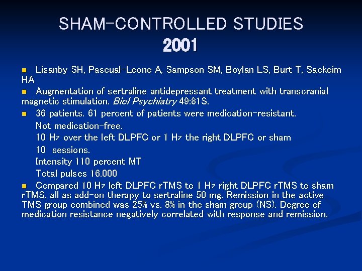 SHAM-CONTROLLED STUDIES 2001 n HA Lisanby SH, Pascual-Leone A, Sampson SM, Boylan LS, Burt