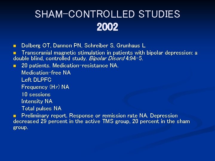 SHAM-CONTROLLED STUDIES 2002 Dolberg OT, Dannon PN, Schreiber S, Grunhaus L n Transcranial magnetic