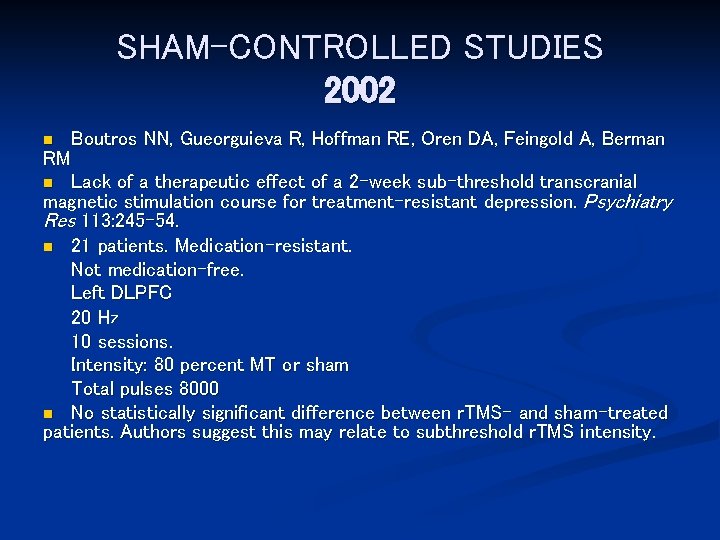 SHAM-CONTROLLED STUDIES 2002 n RM Boutros NN, Gueorguieva R, Hoffman RE, Oren DA, Feingold