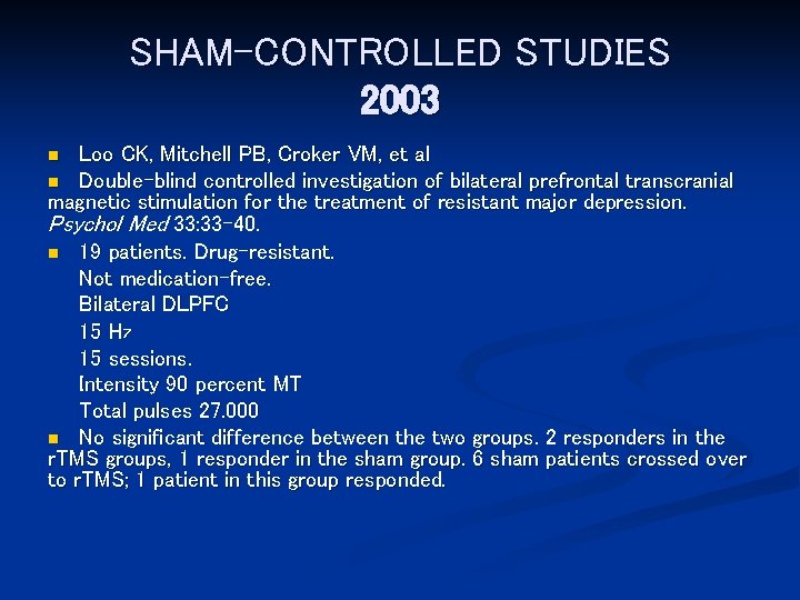 SHAM-CONTROLLED STUDIES 2003 Loo CK, Mitchell PB, Croker VM, et al n Double-blind controlled
