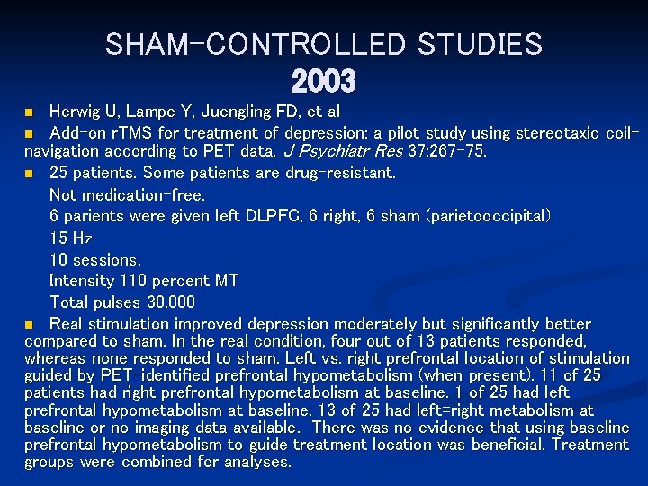 SHAM-CONTROLLED STUDIES 2003 Herwig U, Lampe Y, Juengling FD, et al n Add-on r.