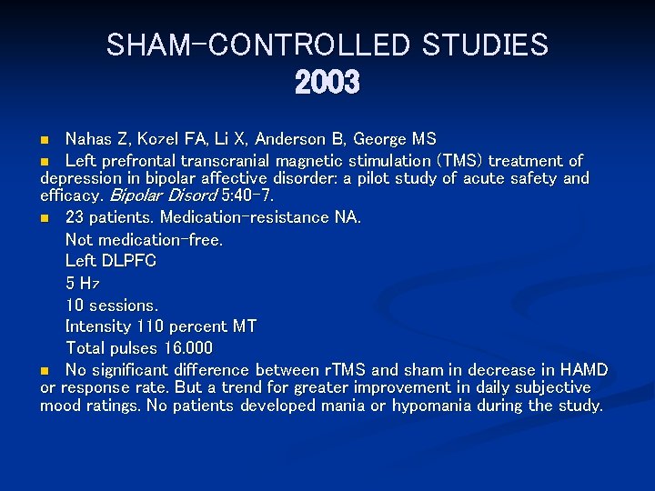 SHAM-CONTROLLED STUDIES 2003 Nahas Z, Kozel FA, Li X, Anderson B, George MS n