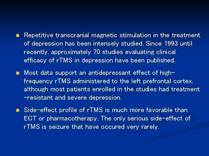 n Repetitive transcranial magnetic stimulation in the treatment of depression has been intensely studied.