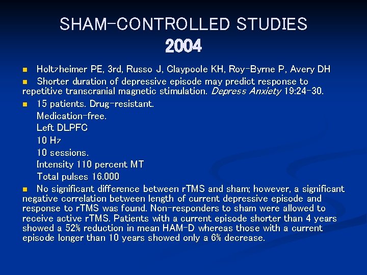 SHAM-CONTROLLED STUDIES 2004 Holtzheimer PE, 3 rd, Russo J, Claypoole KH, Roy-Byrne P, Avery
