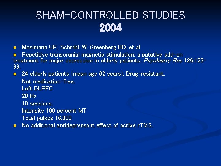 SHAM-CONTROLLED STUDIES 2004 Mosimann UP, Schmitt W, Greenberg BD, et al n Repetitive transcranial