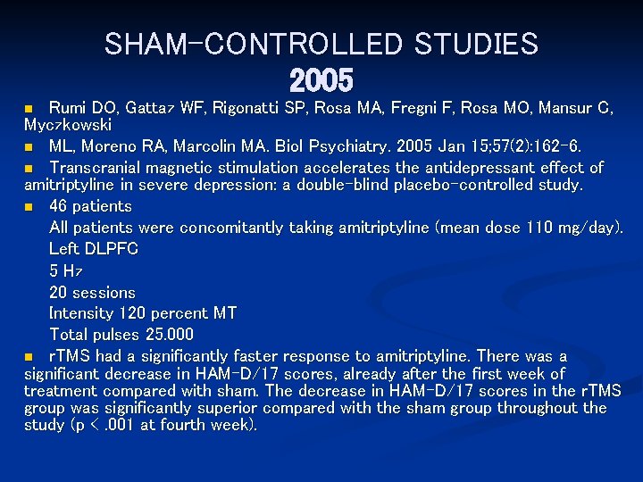 SHAM-CONTROLLED STUDIES 2005 Rumi DO, Gattaz WF, Rigonatti SP, Rosa MA, Fregni F, Rosa