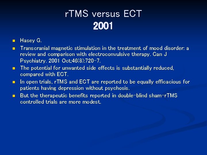 r. TMS versus ECT 2001 n n n Hasey G. Transcranial magnetic stimulation in