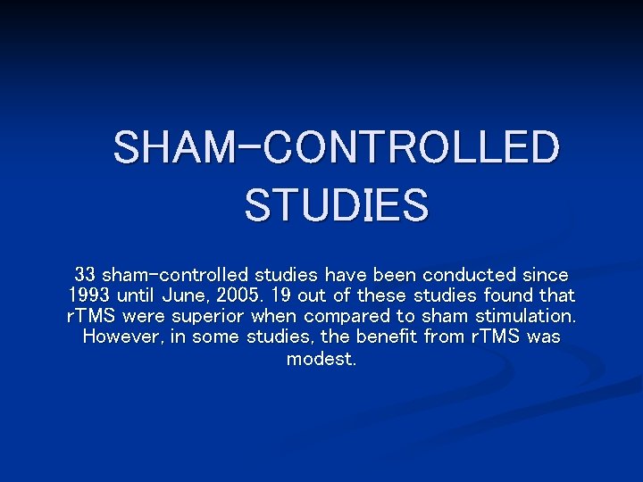 SHAM-CONTROLLED STUDIES 33 sham-controlled studies have been conducted since 1993 until June, 2005. 19