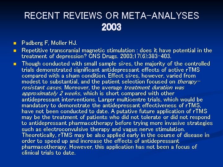 RECENT REVIEWS OR META-ANALYSES 2003 n n n Padberg F, Moller HJ. Repetitive transcranial