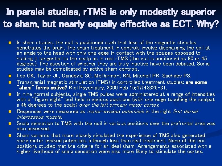 In paralel studies, r. TMS is only modestly superior to sham, but nearly equally