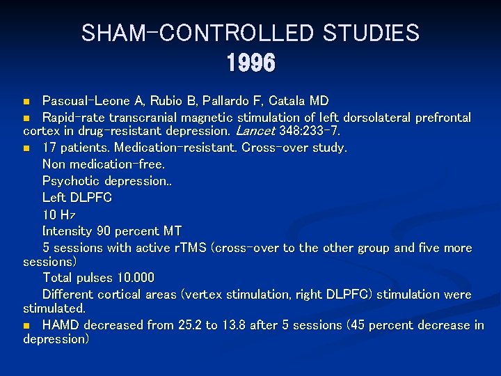 SHAM-CONTROLLED STUDIES 1996 Pascual-Leone A, Rubio B, Pallardo F, Catala MD n Rapid-rate transcranial