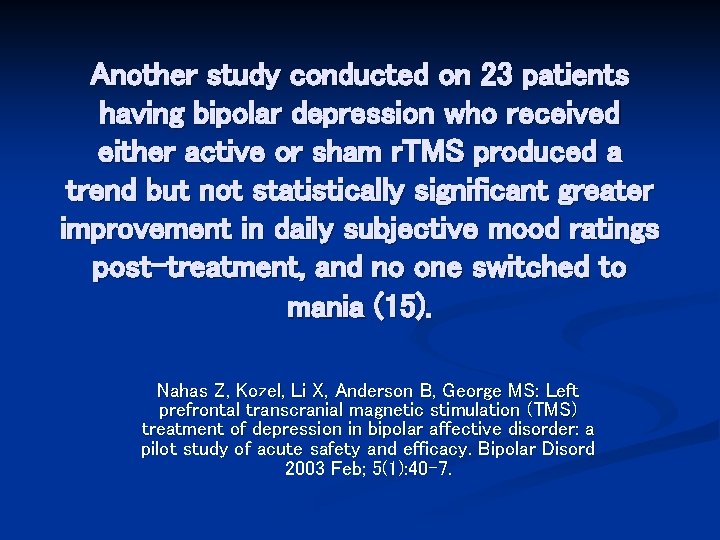Another study conducted on 23 patients having bipolar depression who received either active or