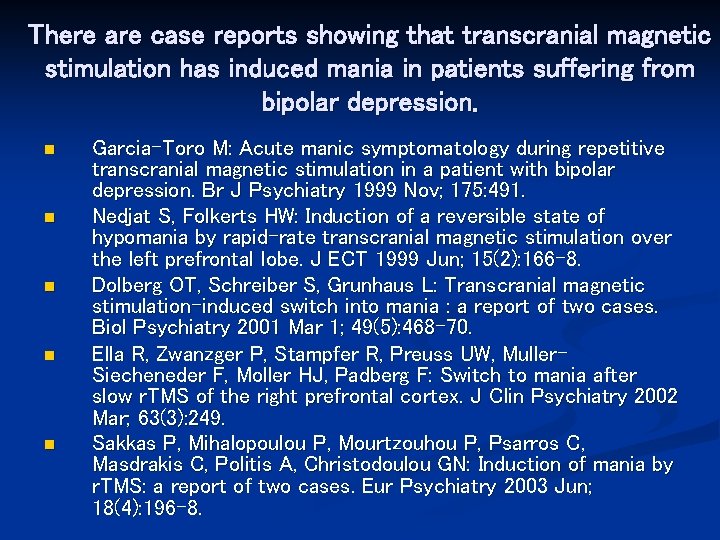 There are case reports showing that transcranial magnetic stimulation has induced mania in patients