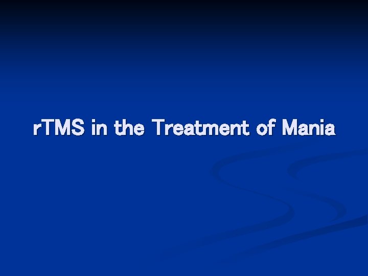 r. TMS in the Treatment of Mania 