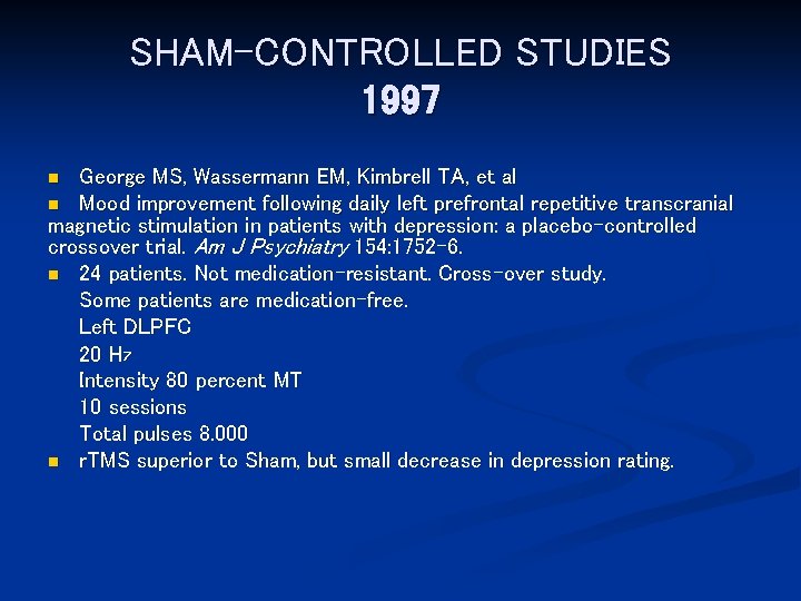 SHAM-CONTROLLED STUDIES 1997 George MS, Wassermann EM, Kimbrell TA, et al n Mood improvement