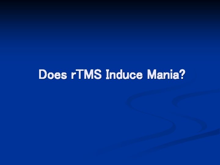 Does r. TMS Induce Mania? 