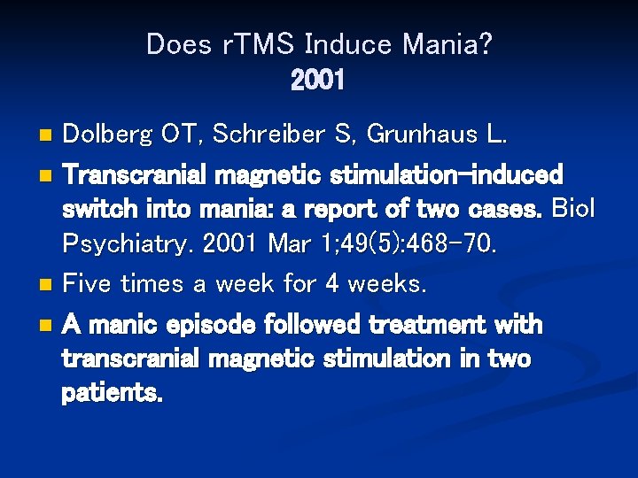 Does r. TMS Induce Mania? 2001 Dolberg OT, Schreiber S, Grunhaus L. n Transcranial