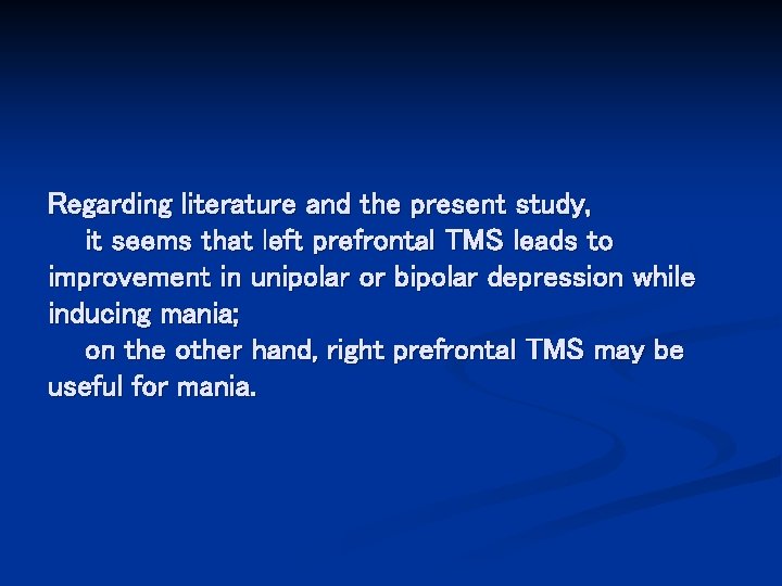 Regarding literature and the present study, it seems that left prefrontal TMS leads to