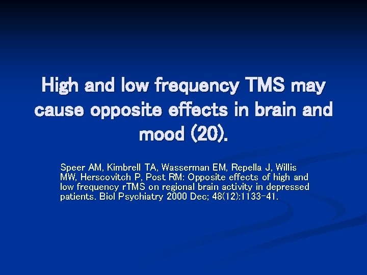 High and low frequency TMS may cause opposite effects in brain and mood (20).