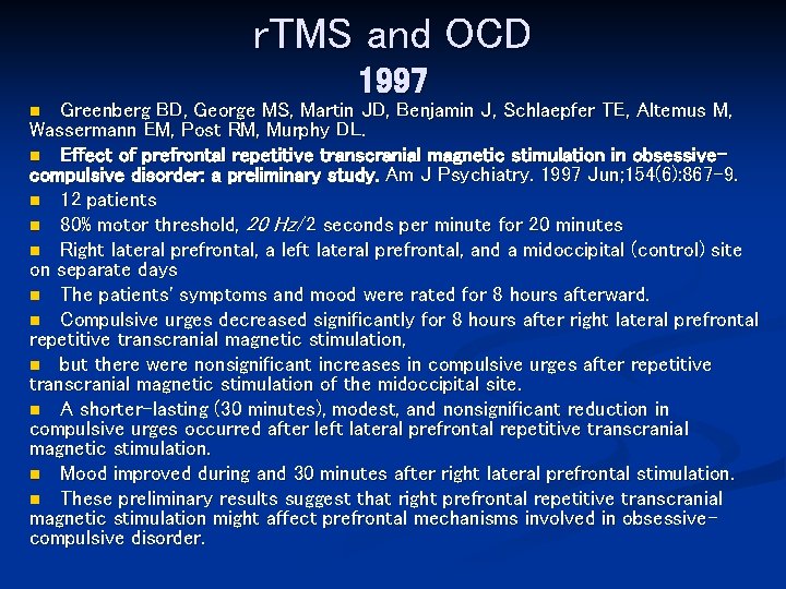 r. TMS and OCD 1997 Greenberg BD, George MS, Martin JD, Benjamin J, Schlaepfer