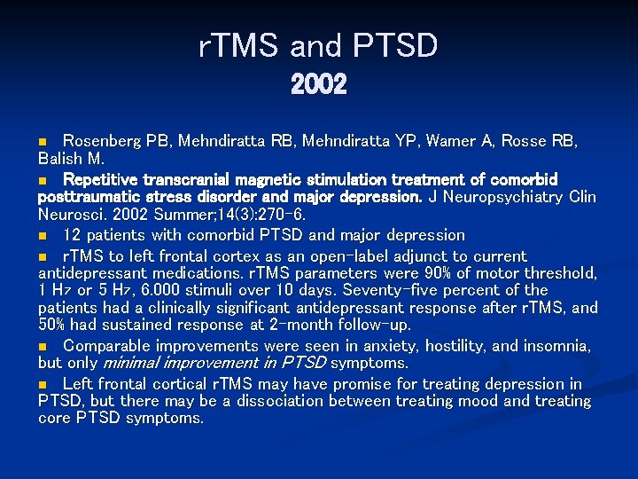 r. TMS and PTSD 2002 Rosenberg PB, Mehndiratta RB, Mehndiratta YP, Wamer A, Rosse