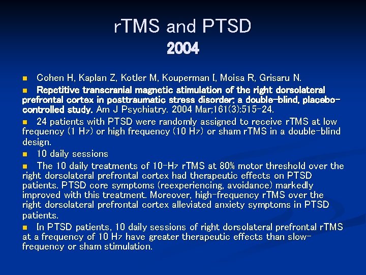 r. TMS and PTSD 2004 Cohen H, Kaplan Z, Kotler M, Kouperman I, Moisa