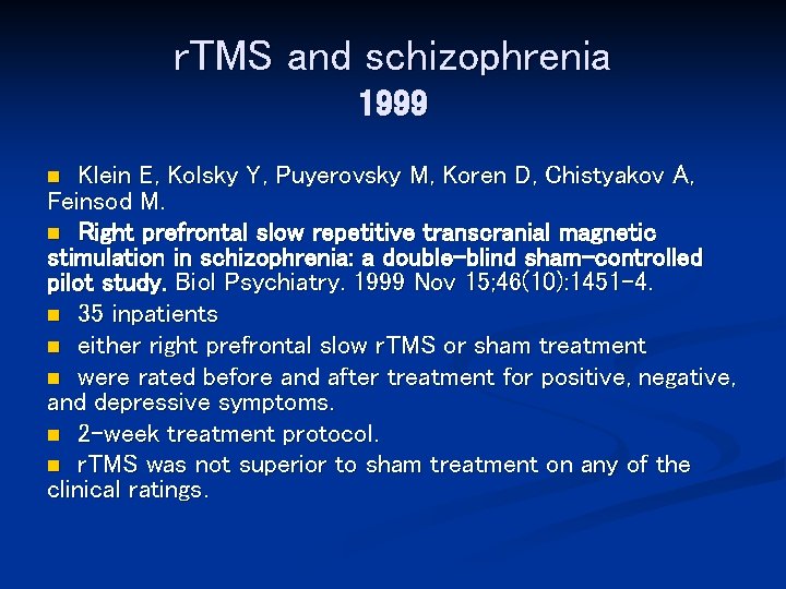 r. TMS and schizophrenia 1999 Klein E, Kolsky Y, Puyerovsky M, Koren D, Chistyakov