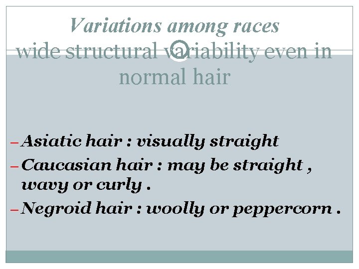 Variations among races wide structural variability even in normal hair – Asiatic hair :