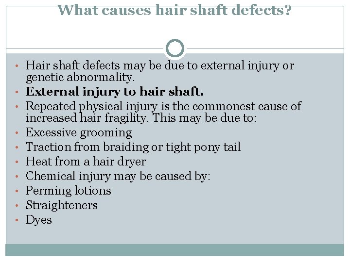 What causes hair shaft defects? • Hair shaft defects may be due to external