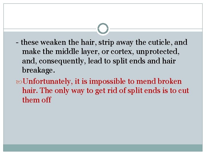 - these weaken the hair, strip away the cuticle, and make the middle layer, - these weaken the hair, strip away the cuticle, and make the middle layer,