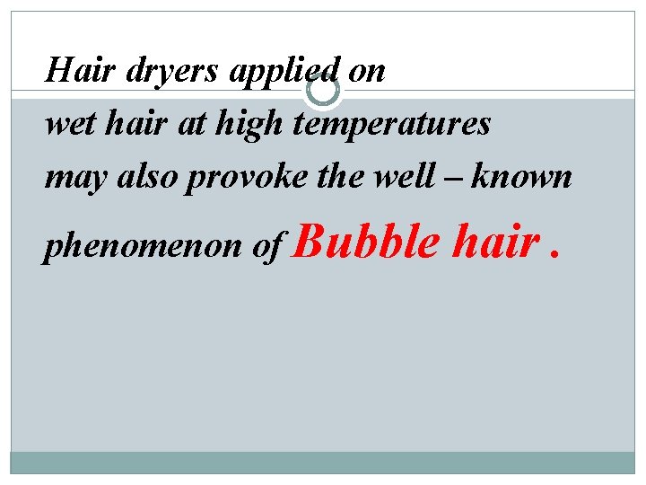 Hair dryers applied on wet hair at high temperatures may also provoke the well Hair dryers applied on wet hair at high temperatures may also provoke the well