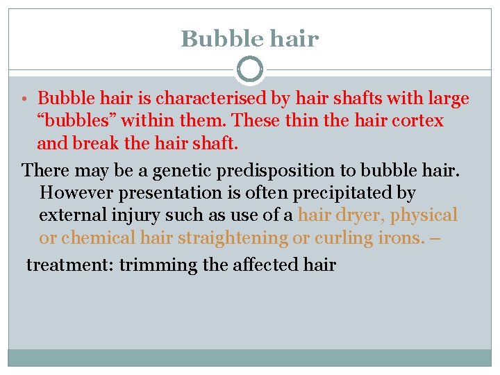 Bubble hair • Bubble hair is characterised by hair shafts with large “bubbles” within
