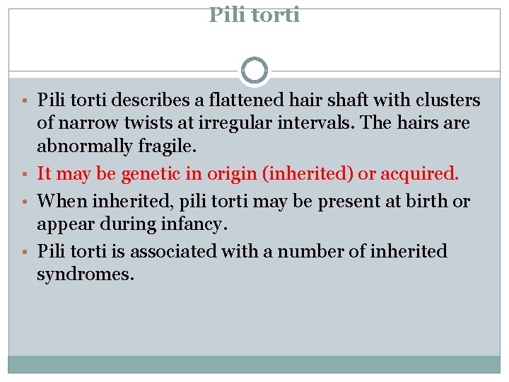 Pili torti • Pili torti describes a flattened hair shaft with clusters of narrow