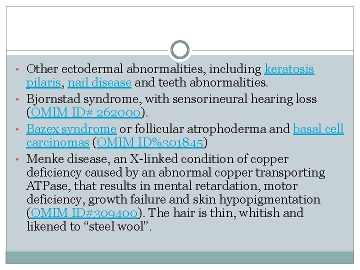 • Other ectodermal abnormalities, including keratosis pilaris, nail disease and teeth abnormalities. • • Other ectodermal abnormalities, including keratosis pilaris, nail disease and teeth abnormalities. •