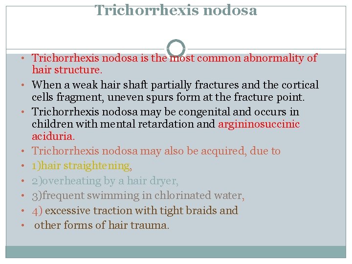 Trichorrhexis nodosa • Trichorrhexis nodosa is the most common abnormality of • • hair