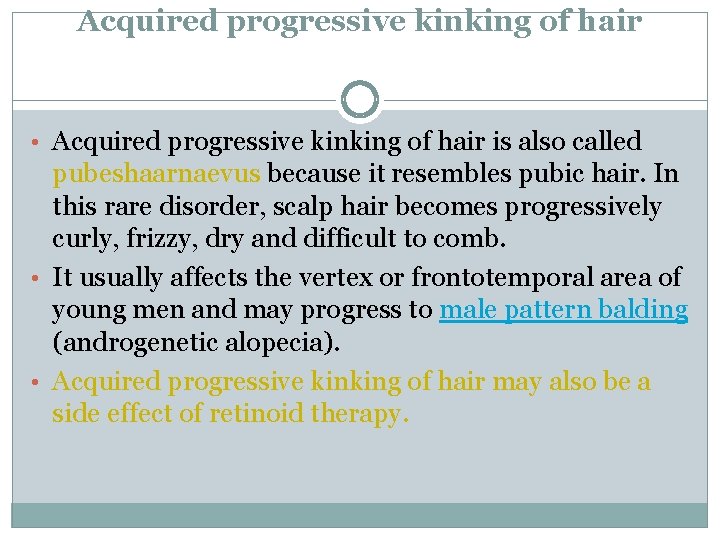 Acquired progressive kinking of hair • Acquired progressive kinking of hair is also called